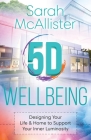 5D Wellbeing: Designing Your Life and Home to Support Your Inner Luminosity By Sarah McAllister Cover Image