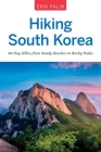 Hiking South Korea: 88 Day Hikes from Sandy Beaches to Rocky Peaks By Erik Palin Cover Image