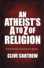 An Atheist's A to Z of Religion - Controversies, Comments and Quotes By Clive Carthew Cover Image