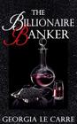 The Billionaire Banker By Georgia Le Carre Cover Image