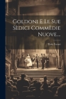 Goldoni E Le Sue Sèdici Commèdie Nuove.... Cover Image