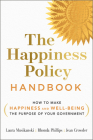 The Happiness Policy Handbook: How to Make Happiness and Well-Being the Purpose of Your Government Cover Image