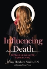 Influencing Death: Reframing Dying for Better Living By Penny Hawkins Smith Cover Image