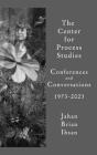 The Center for Process Studies: Conferences and Conversations: Commemorating 50 Years: 1973-2023 By Jahan Brian Ihsan Cover Image