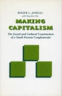 Making Capitalism: The Social and Cultural Construction of a South Korean Conglomerate By Roger L. Janelli, Dawnhee Yim Cover Image