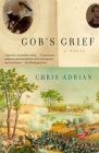 Gob's Grief: A Novel (Vintage Contemporaries) By Chris Adrian Cover Image