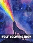 Wolf Coloring Book: Amazing Wolf Designs For Wolf Lovers Coloring Book for Adults Wolves Design Unique Collection Of Coloring Pages Colori Cover Image