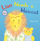 Lion Needs a Haircut By Hyewon Yum, Hyewon Yum (Illustrator) Cover Image