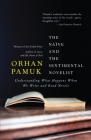 The Naive and the Sentimental Novelist: Understanding What Happens When We Write and Read Novels (Vintage International) By Orhan Pamuk Cover Image