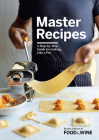Master Recipes: A Step-By-Step Guide to Cooking Like a Pro By The Editors of Food & Wine Cover Image
