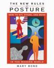 The New Rules of Posture: How to Sit, Stand, and Move in the Modern World By Mary Bond Cover Image