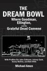 The Dream Bowl: Where Goodman, Ellington, and the Grateful Dead Convene Cover Image