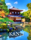 Kanji Practice Workbook and Notebook: The Ultimate Way to Practice Kanji, Making It Quick and Easy to Master Kanji Characters and Kana Scripts in Your By Japanese Writing Practice Workbooks Cover Image