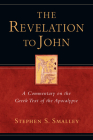 The Revelation to John: A Commentary on the Greek Text of the Apocalypse By Stephen S. Smalley Cover Image