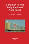 Canadian Pacific Fully Enclosed Auto Racks By David Casdorph Cover Image