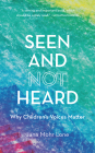 Seen and Not Heard: Why Children's Voices Matter By Jana Mohr Lone Cover Image