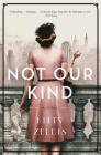 Not Our Kind: A Novel By Kitty Zeldis Cover Image
