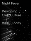 Night Fever: Designing Club Culture 1960-Today Cover Image