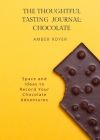 The Thoughtful Tasting Journal: Chocolate By Amber Royer Cover Image