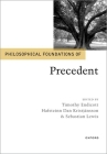 Philosophical Foundations of Precedent (Philosophical Foundations of Law) By Timothy Endicott (Editor), Hafsteinn Dan Kristjánsson (Editor), Sebastian Lewis (Editor) Cover Image