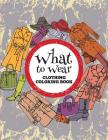What to Wear: Clothing Coloring Book Cover Image