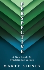 P E R S P E CT I V E: A New Look At Traditional Values By Marty Sidney Cover Image