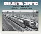 Burlington Zephyrs Photo Archive: America's Distinctive Trains (Photo Archives) By John Kelly Cover Image