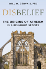 Disbelief: The Origins of Atheism in a Religious Species By Will M. Gervais Cover Image