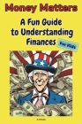 Money Matters - A Fun Guide to Understanding Finances For Kids Cover Image