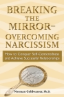 Breaking the Mirror-Overcoming Narcissism: How to Conquer Self-Centeredness and Achieve Successful Relationships By Norman Goldwasser Cover Image