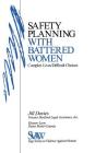 Safety Planning with Battered Women: Complex Lives/Difficult Choices By Jill Davies, Eleanor J. Lyon, Diane Monti-Catania Cover Image