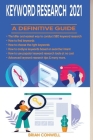 Keyword Research 2021: A Definitive Guide: The most practical SEO and Keywords for Dummies, SEO for Growth, SEO for Bloggers, SEO for Startup By Brian Conwell Cover Image