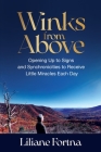 Winks from Above: Opening Up to Signs and Synchronicities to Receive Little Miracles Each Day By Liliane Fortna Cover Image