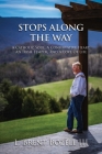 Stops Along the Way: A Catholic Soul, a Conservative Heart, an Irish Temper, and a Love of Life By L. Brent Bozell, III Cover Image