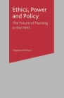 Ethics, Power and Policy: The Future of Nursing in the NHS By Stephen Wilmot Cover Image