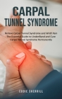Carpal Tunnel Syndrome: Relieve Carpal Tunnel Syndrome and Wrist Pain (The Essential Guide to Understand and Cure Carpal Tunnel Syndrome Perma Cover Image