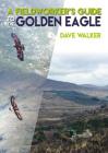 A Fieldworker's Guide to the Golden Eagle By Dave Walker Cover Image
