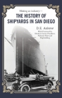 The History of Shipyards in San Diego By D. E. Askew Cover Image