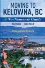 Moving To Kelowna, BC: A No-Nonsense Guide By Tim Young, Hugh Philip Cover Image