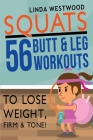 Squats (3rd Edition): 56 Butt & Leg Workouts To Lose Weight, Firm & Tone! Cover Image