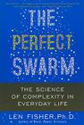The Perfect Swarm: The Science of Complexity in Everyday Life By Len Fisher Cover Image