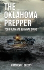 THE OKLAHOMA PREPPER - Your Ultimate Survival Guide By Sheets E. Matthew Cover Image