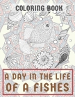 A day in the Life of a Fishes - Coloring Book By Cheyenne Gibbs Cover Image