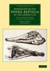Monograph on the Fossil Reptilia of the London Clay: And of the Bracklesham and Other Tertiary Beds (Cambridge Library Collection - Monographs of the Palaeontogr) By Richard Owen, Thomas Bell Cover Image