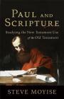 Paul and Scripture: Studying the New Testament Use of the Old Testament By Steve Moyise Cover Image