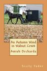 An Autumn Wind in Walnut Creek: Amish Orchards By Sicily Yoder Cover Image