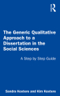 The Generic Qualitative Approach to a Dissertation in the Social Sciences: A Step by Step Guide By Sandra Kostere, Kim Kostere Cover Image