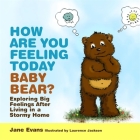 How Are You Feeling Today Baby Bear?: Exploring Big Feelings After Living in a Stormy Home Cover Image