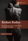 Broken Bodies: The Eucharist, Mary and the Body in Trauma Theology (Scm Research) By Karen O'Donnell Cover Image