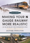 Making Your N Gauge Railway More Realistic: In the Br Blue and Sectorisation Eras Cover Image